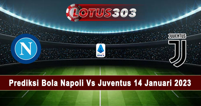 Prediksi Bola Napoli Vs Juventus 14 Januari 2023