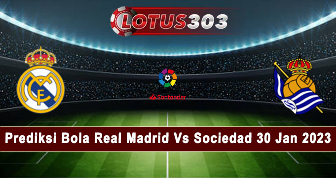 Prediksi Bola Real Madrid Vs Sociedad 30 Jan 2023