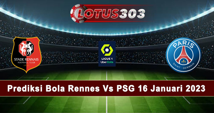 Prediksi Bola Rennes Vs PSG 16 Januari 2023