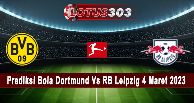 Prediksi Bola Dortmund Vs RB Leipzig 4 Maret 2023