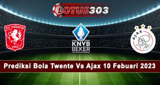 Prediksi Bola Twente Vs Ajax 10 Febuari 2023