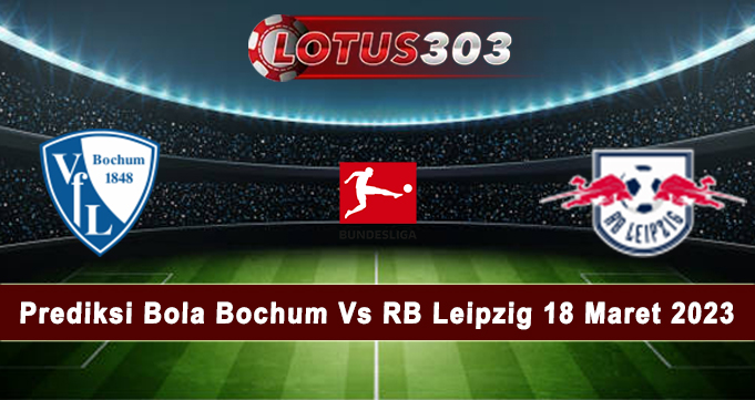 Prediksi Bola Bochum Vs RB Leipzig 18 Maret 2023