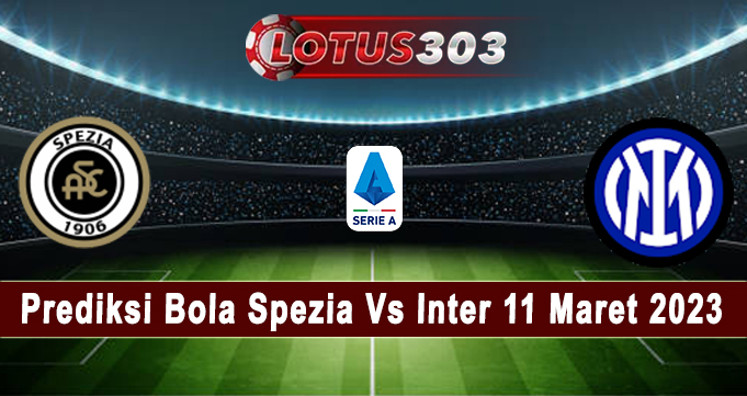 Prediksi Bola Spezia Vs Inter 11 Maret 2023