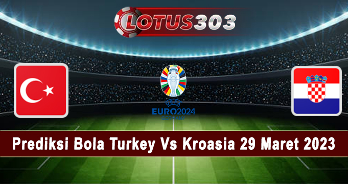 Prediksi Bola Turkey Vs Kroasia 29 Maret 2023