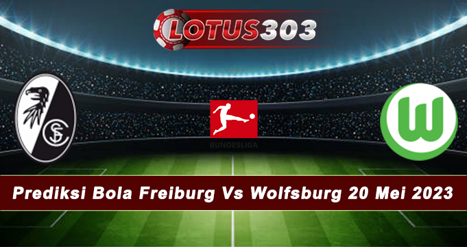 Prediksi Bola Freiburg Vs Wolfsburg 20 Mei 2023