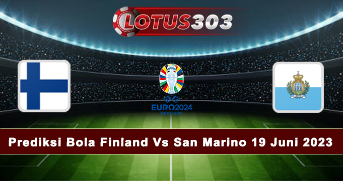 Prediksi Bola Finland Vs San Marino 19 Juni 2023