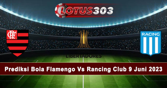 Prediksi Bola Flamengo Vs Rancing Club 9 Juni 2023
