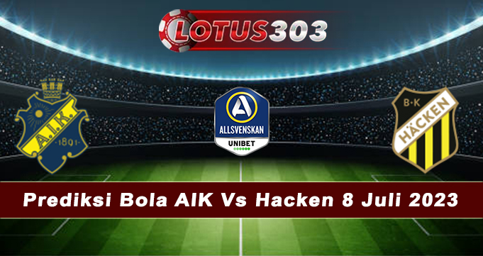 Prediksi Bola AIK Vs Hacken 8 Juli 2023