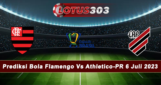 Prediksi Bola Flamengo Vs Athletico-PR 6 Juli 2023