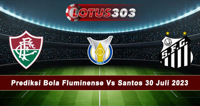 Prediksi Bola Fluminense Vs Santos 30 Juli 2023