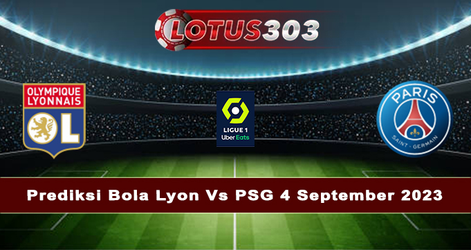 Prediksi Bola Lyon Vs PSG 4 September 2023