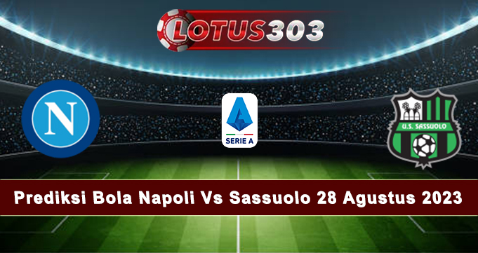 Prediksi Bola Napoli Vs Sassuolo 28 Agustus 2023