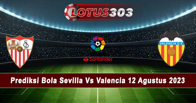 Prediksi Bola Sevilla Vs Valencia 12 Agustus 2023
