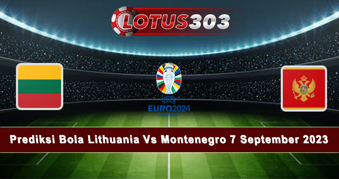 Prediksi Bola Lithuania Vs Montenegro 8 September 2023