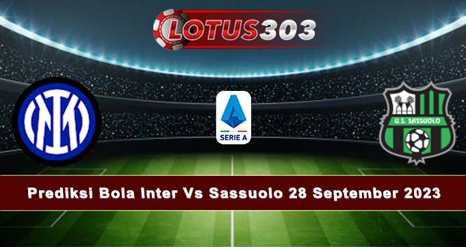 Prediksi Bola Inter Vs Sassuolo 28 September 2023