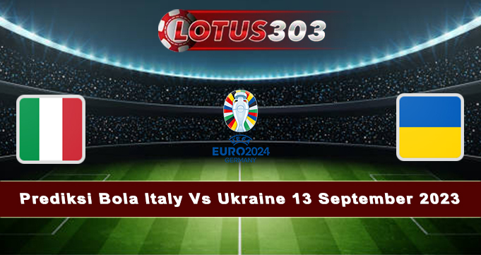 Prediksi Bola Italy Vs Ukraine 13 September 2023