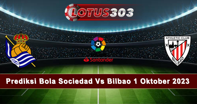Prediksi Bola Sociedad Vs Bilbao 1 Oktober 2023